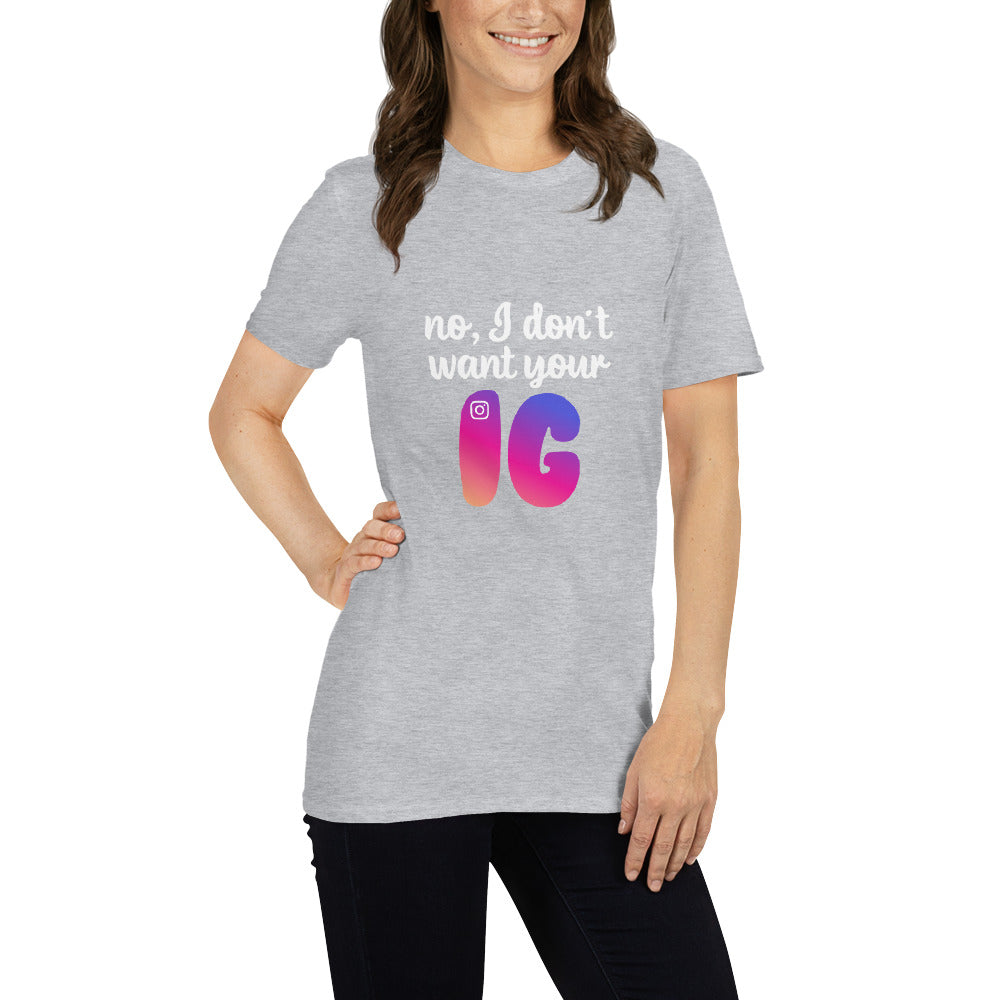 No, I don't want your IG Short-Sleeve Unisex T-Shirt