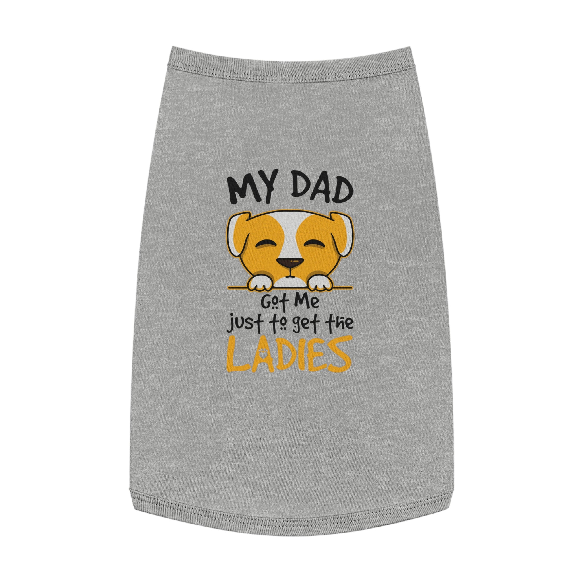 My Dad Got Me To Get the Ladies Pet Tank Top