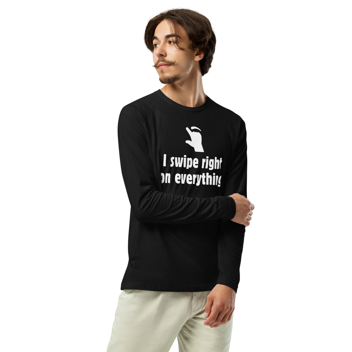 I swipe right on EVERYTHING Long Sleeve Fitted Crew