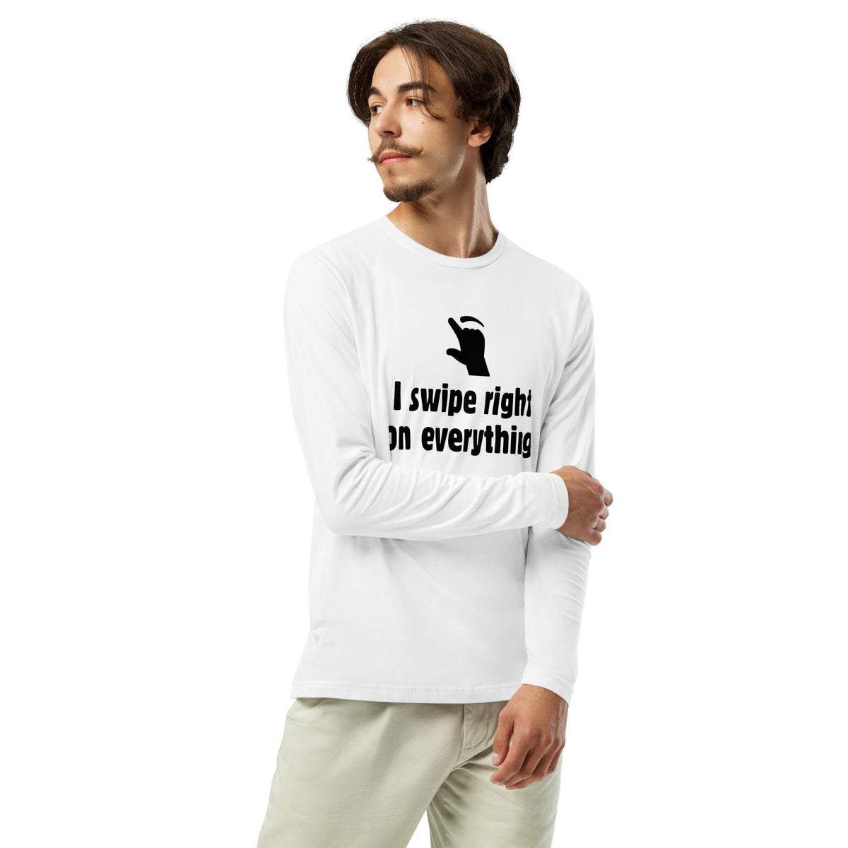 I swipe right on EVERYTHING Long Sleeve Fitted Crew