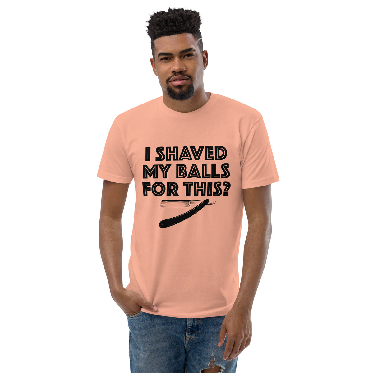 I shaved my balls for this!? Short Sleeve T-shirt