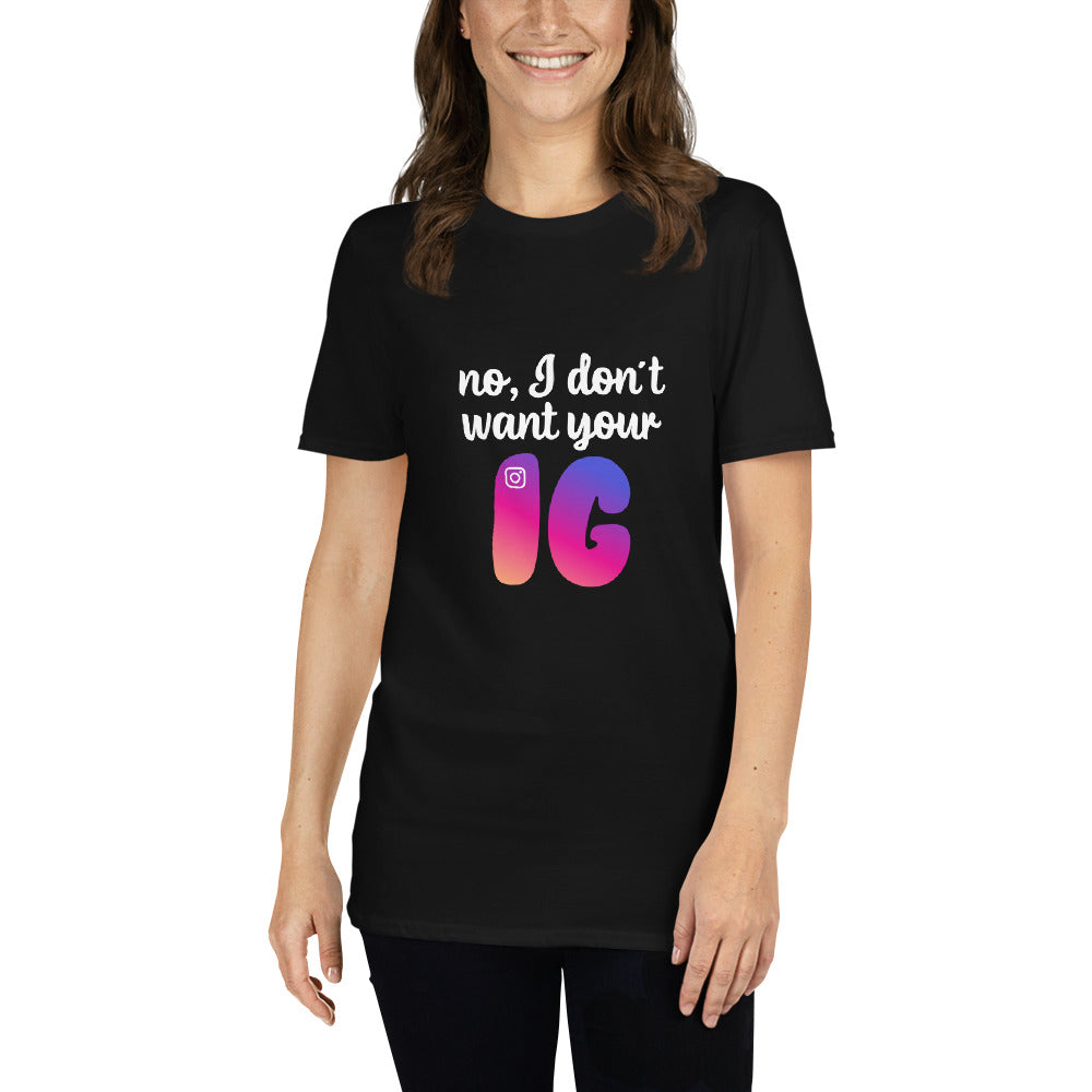 No, I don't want your IG Short-Sleeve Unisex T-Shirt