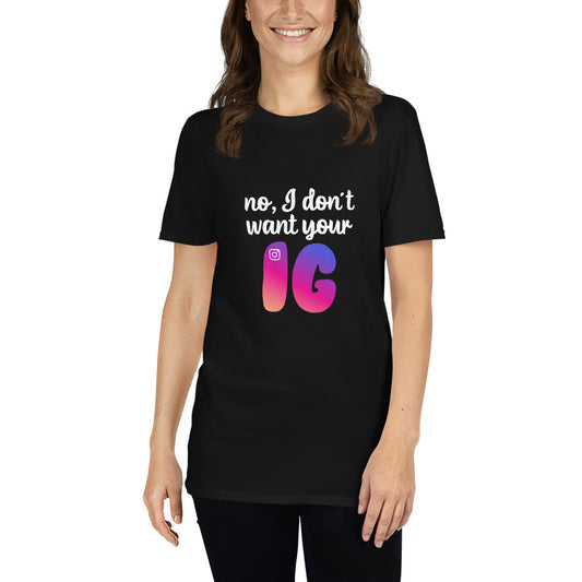 No, I don't want your IG Short-Sleeve Unisex T-Shirt