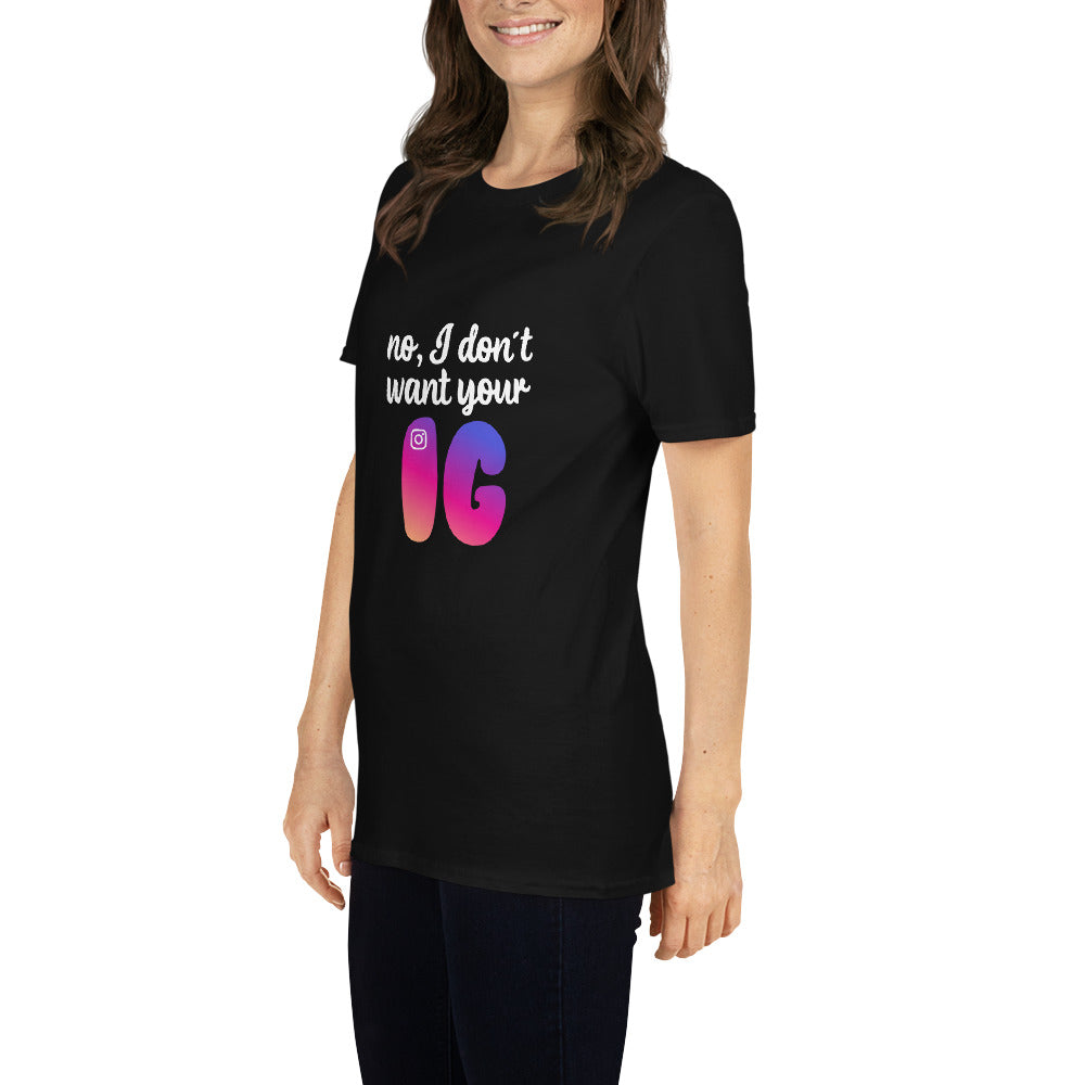 No, I don't want your IG Short-Sleeve Unisex T-Shirt