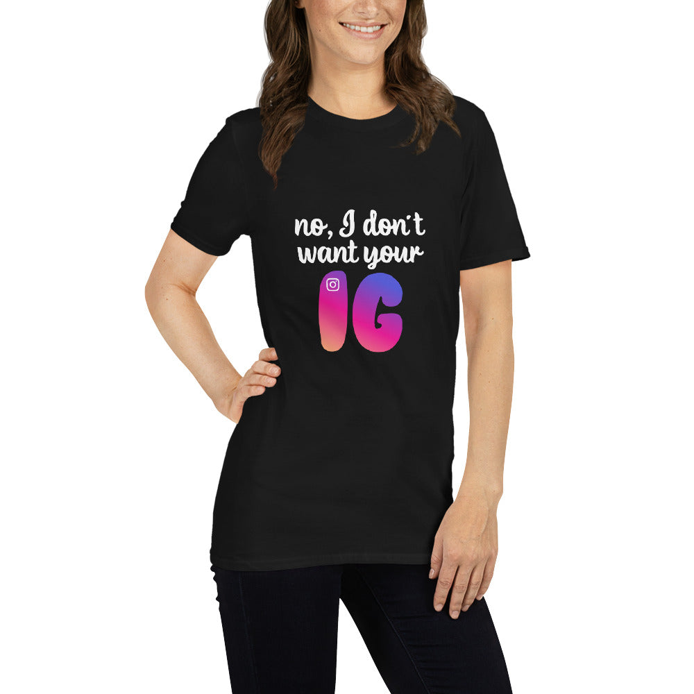 No, I don't want your IG Short-Sleeve Unisex T-Shirt
