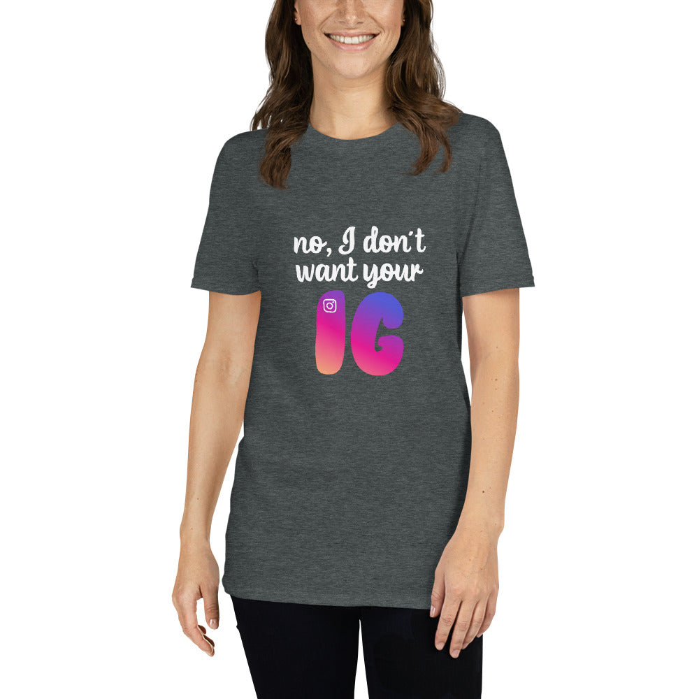 No, I don't want your IG Short-Sleeve Unisex T-Shirt