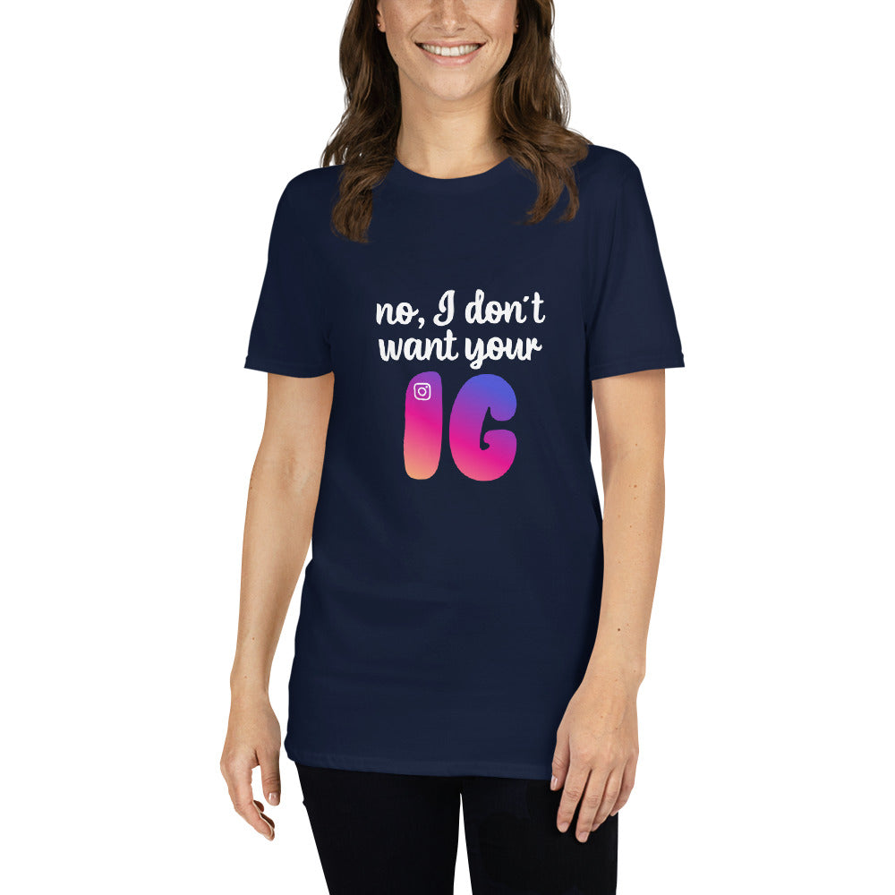 No, I don't want your IG Short-Sleeve Unisex T-Shirt