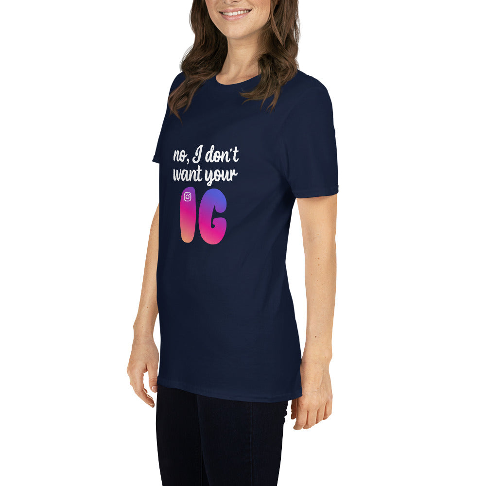 No, I don't want your IG Short-Sleeve Unisex T-Shirt