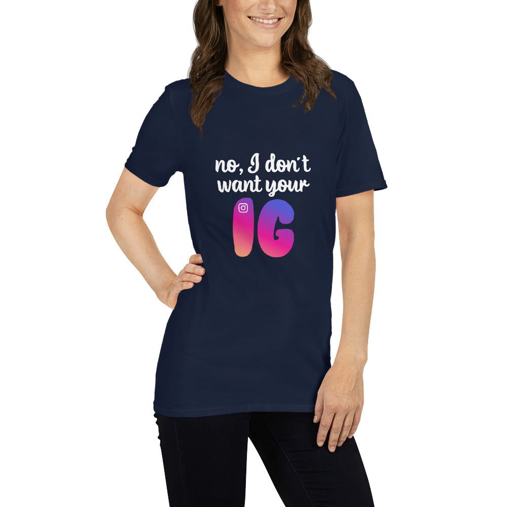 No, I don't want your IG Short-Sleeve Unisex T-Shirt