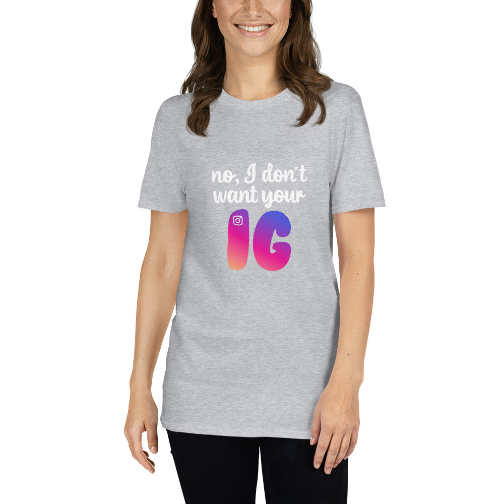No, I don't want your IG Short-Sleeve Unisex T-Shirt