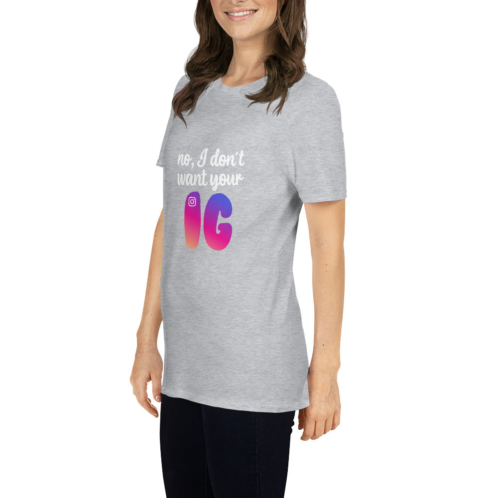 No, I don't want your IG Short-Sleeve Unisex T-Shirt