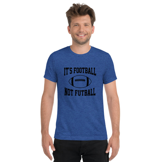 Its FOOTBALL NOT FUTBALL Short sleeve t-shirt