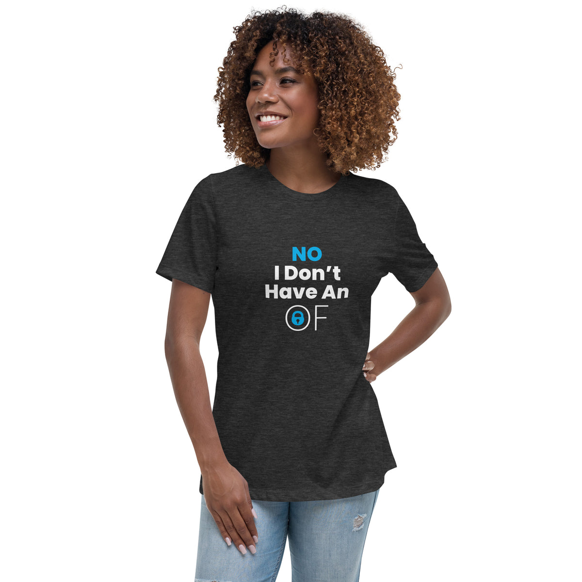 No I don't have an Only Fans Women's Relaxed T-Shirt