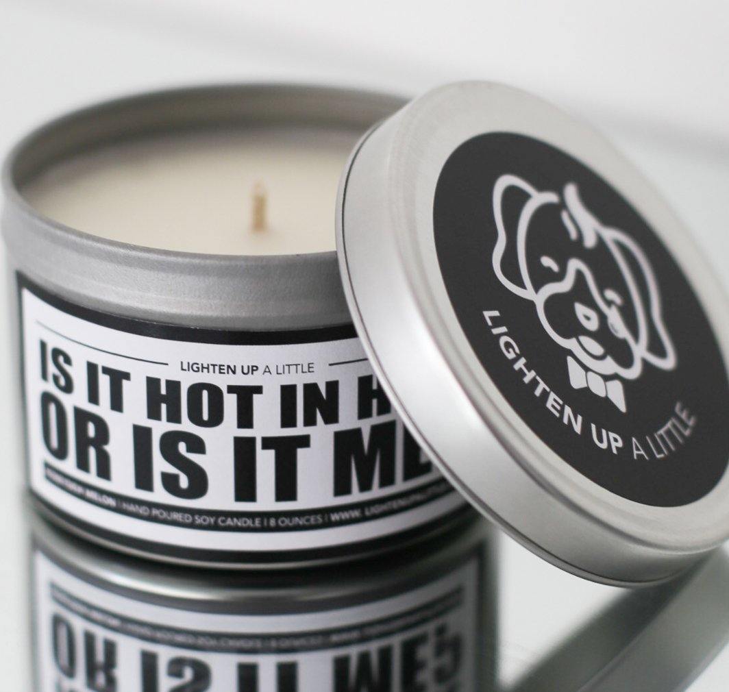 Is It Hot In Here Or Is It Me Candle - Lighten Up a Little 